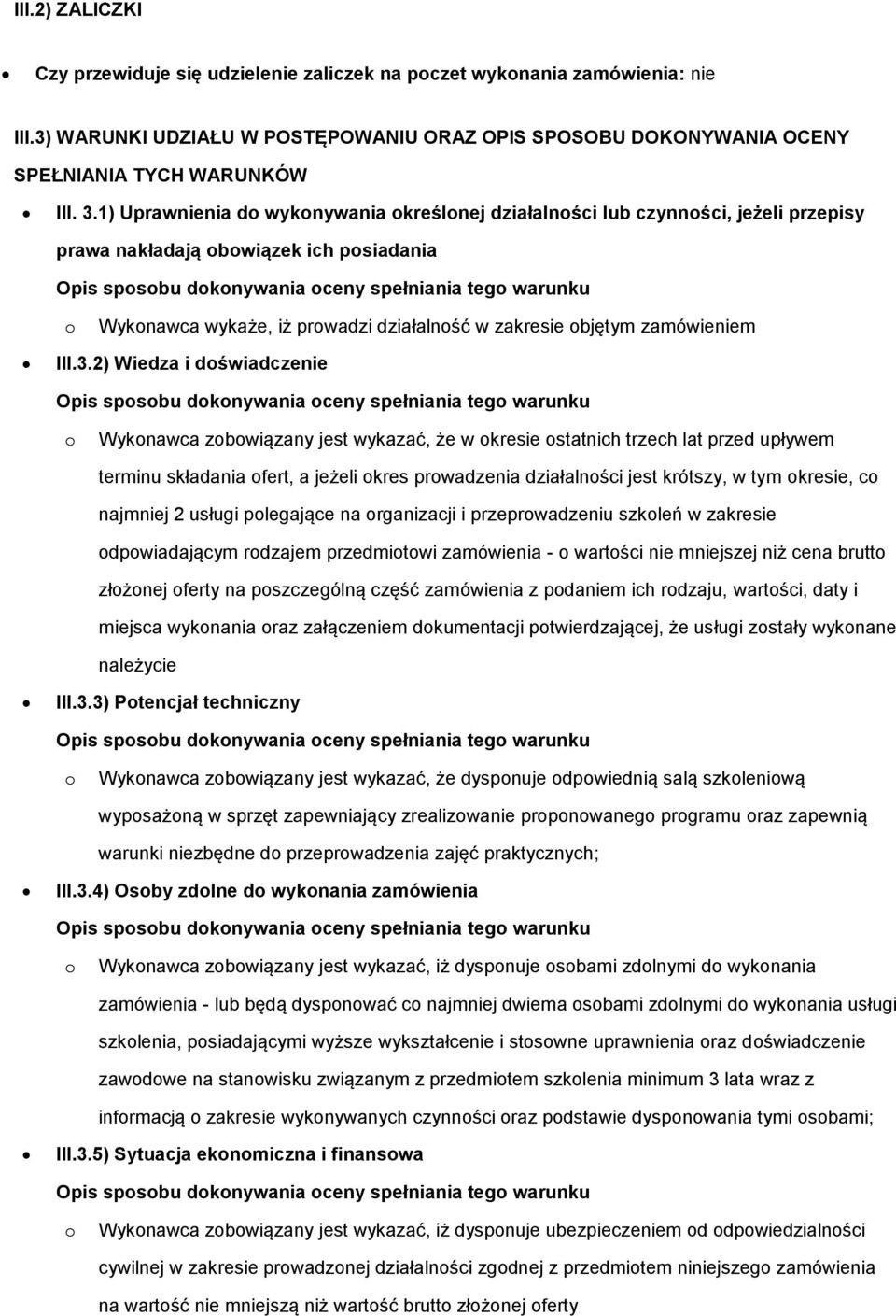 2) Wiedza i dświadczenie Wyknawca zbwiązany jest wykazać, że w kresie statnich trzech lat przed upływem terminu składania fert, a jeżeli kres prwadzenia działalnści jest krótszy, w tym kresie, c