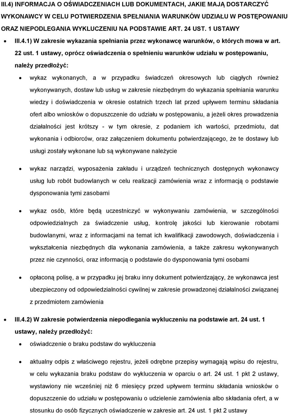 1 ustawy, prócz świadczenia spełnieniu warunków udziału w pstępwaniu, należy przedłżyć: wykaz wyknanych, a w przypadku świadczeń kreswych lub ciągłych również wyknywanych, dstaw lub usług w zakresie