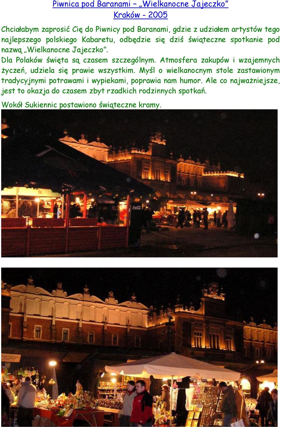 Dla Polaków święta są czasem szczególnym. Atmosfera zakupów i wzajemnych życzeń, udziela się prawie wszystkim.