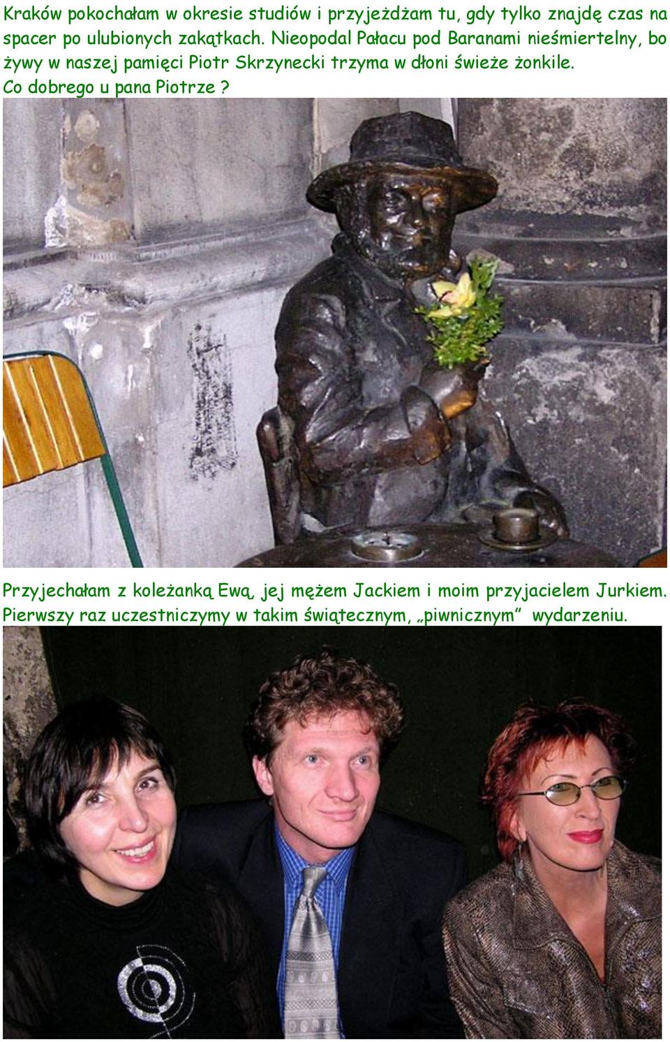 Nieopodal Pałacu pod Baranami nieśmiertelny, bo żywy w naszej pamięci Piotr Skrzynecki trzyma w
