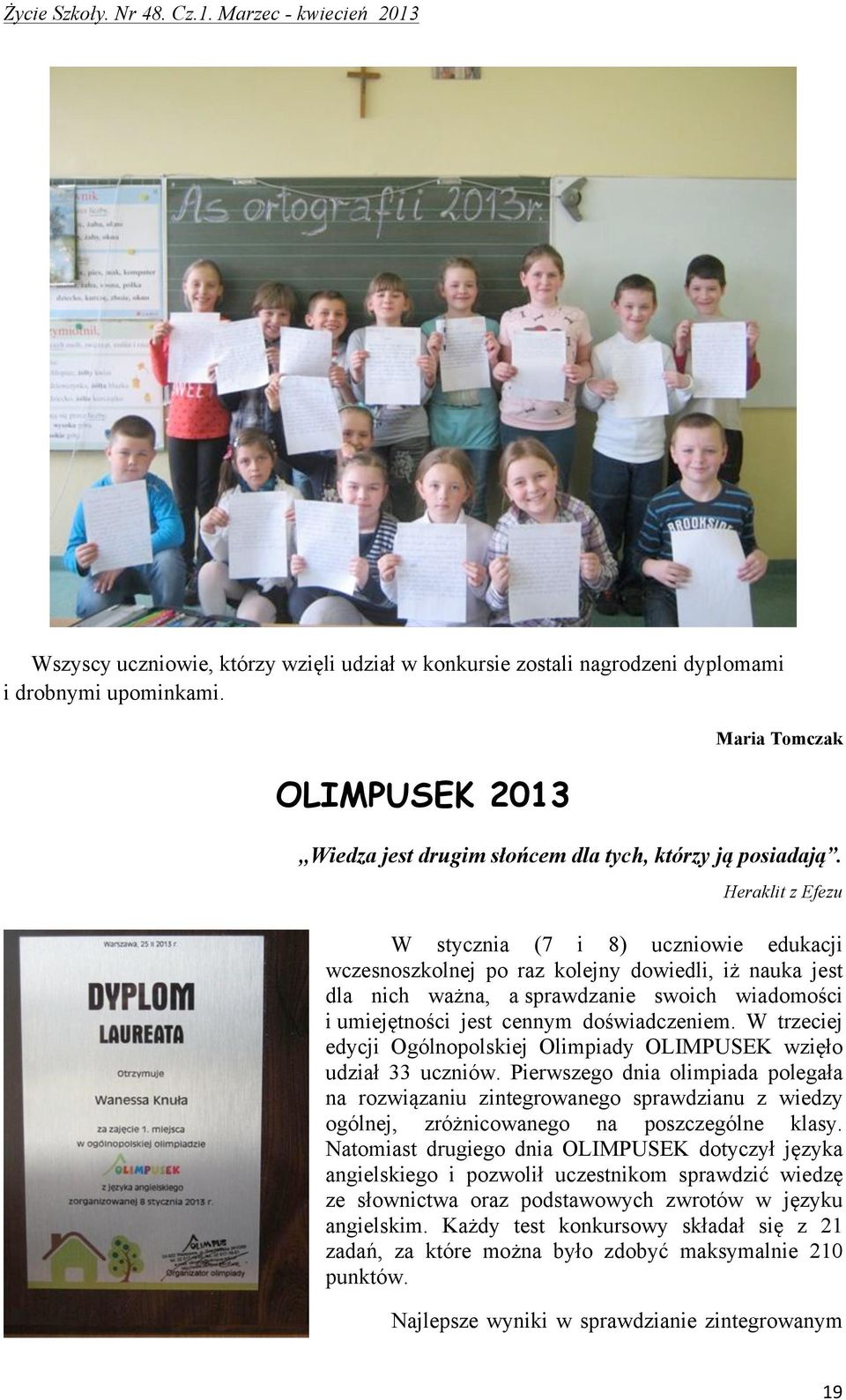 W trzeciej edycji Ogólnopolskiej Olimpiady OLIMPUSEK wzięło udział 33 uczniów.
