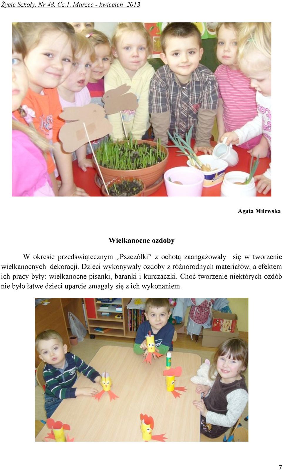 Dzieci wykonywały ozdoby z różnorodnych materiałów, a efektem ich pracy były: