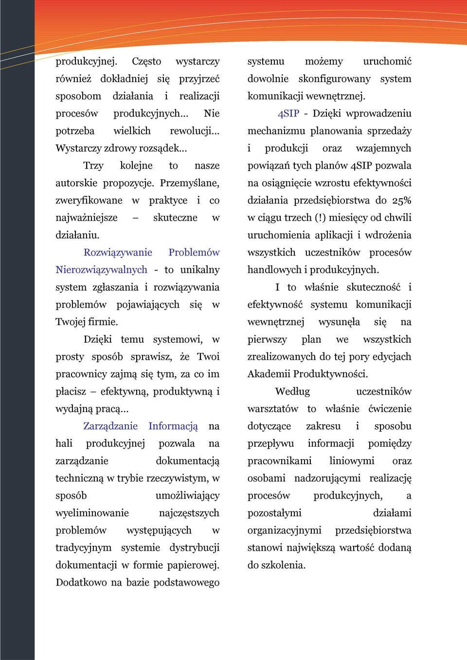 Rozwiązywanie Problemów Nierozwiązywalnych - to unikalny system zgłaszania i rozwiązywania problemów pojawiających się w Twojej firmie.