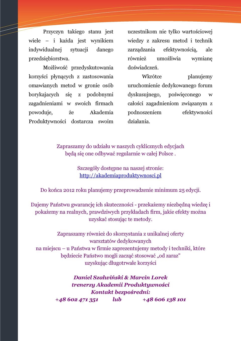 swoim uczestnikom nie tylko wartościowej wiedzy z zakresu metod i technik zarządzania efektywnością, ale również umożliwia wymianę doświadczeń.
