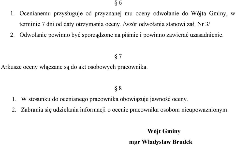 Odwołanie powinno być sporządzone na piśmie i powinno zawierać uzasadnienie.