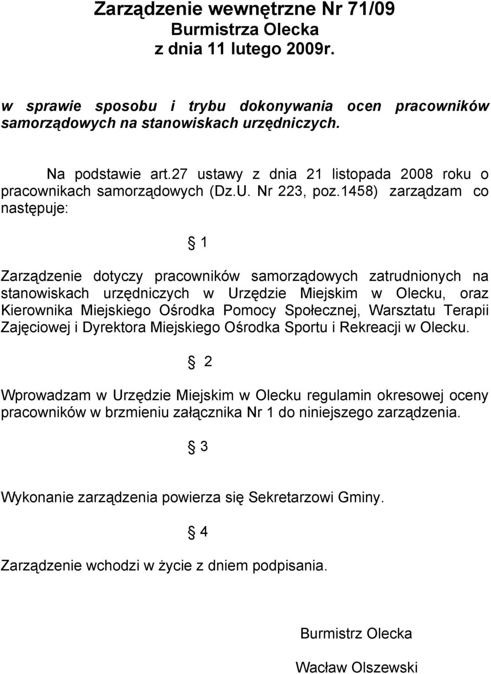 1458) zarządzam co następuje: 1 Zarządzenie dotyczy pracowników samorządowych zatrudnionych na stanowiskach urzędniczych w Urzędzie Miejskim w Olecku, oraz Kierownika Miejskiego Ośrodka Pomocy