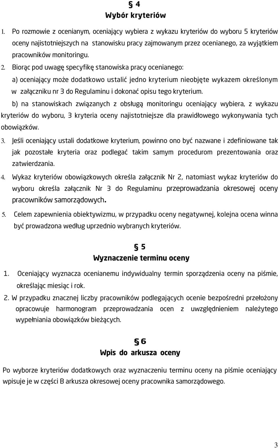 Biorąc pod uwagę specyfikę stanowiska pracy ocenianego: a) oceniający może dodatkowo ustalić jedno kryterium nieobjęte wykazem określonym w załączniku nr 3 do Regulaminu i dokonać opisu tego