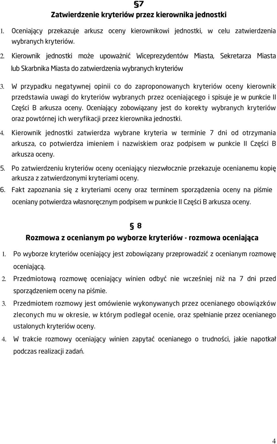 W przypadku negatywnej opinii co do zaproponowanych kryteriów oceny kierownik przedstawia uwagi do kryteriów wybranych przez oceniającego i spisuje je w punkcie II Części B arkusza oceny.