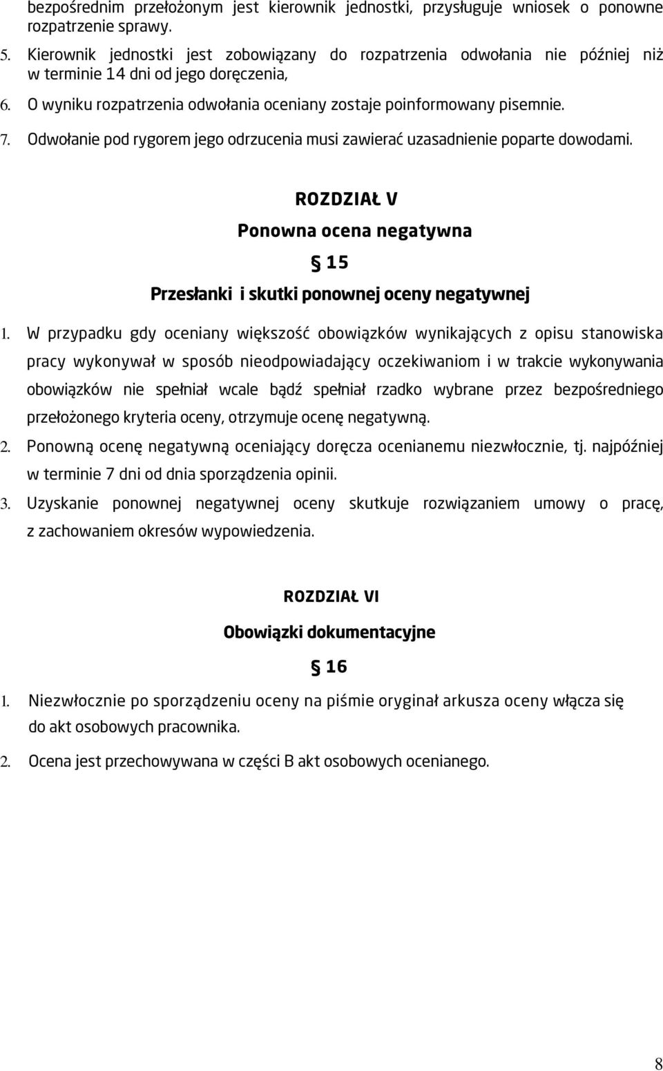 Odwołanie pod rygorem jego odrzucenia musi zawierać uzasadnienie poparte dowodami. ROZDZIAŁ V Ponowna ocena negatywna 15 Przesłanki i skutki ponownej oceny negatywnej 1.