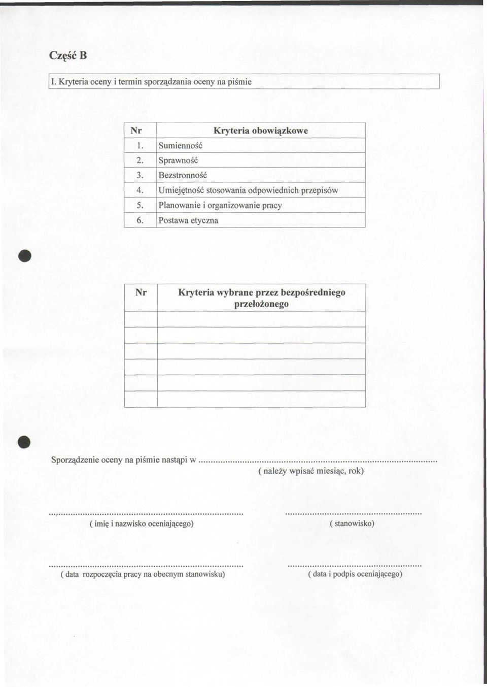 organizowanie pracy Postawa etyczna Nr Kryteria wybrane przez bezpośredniego przełożonego Sporządzenie oceny na piśmie