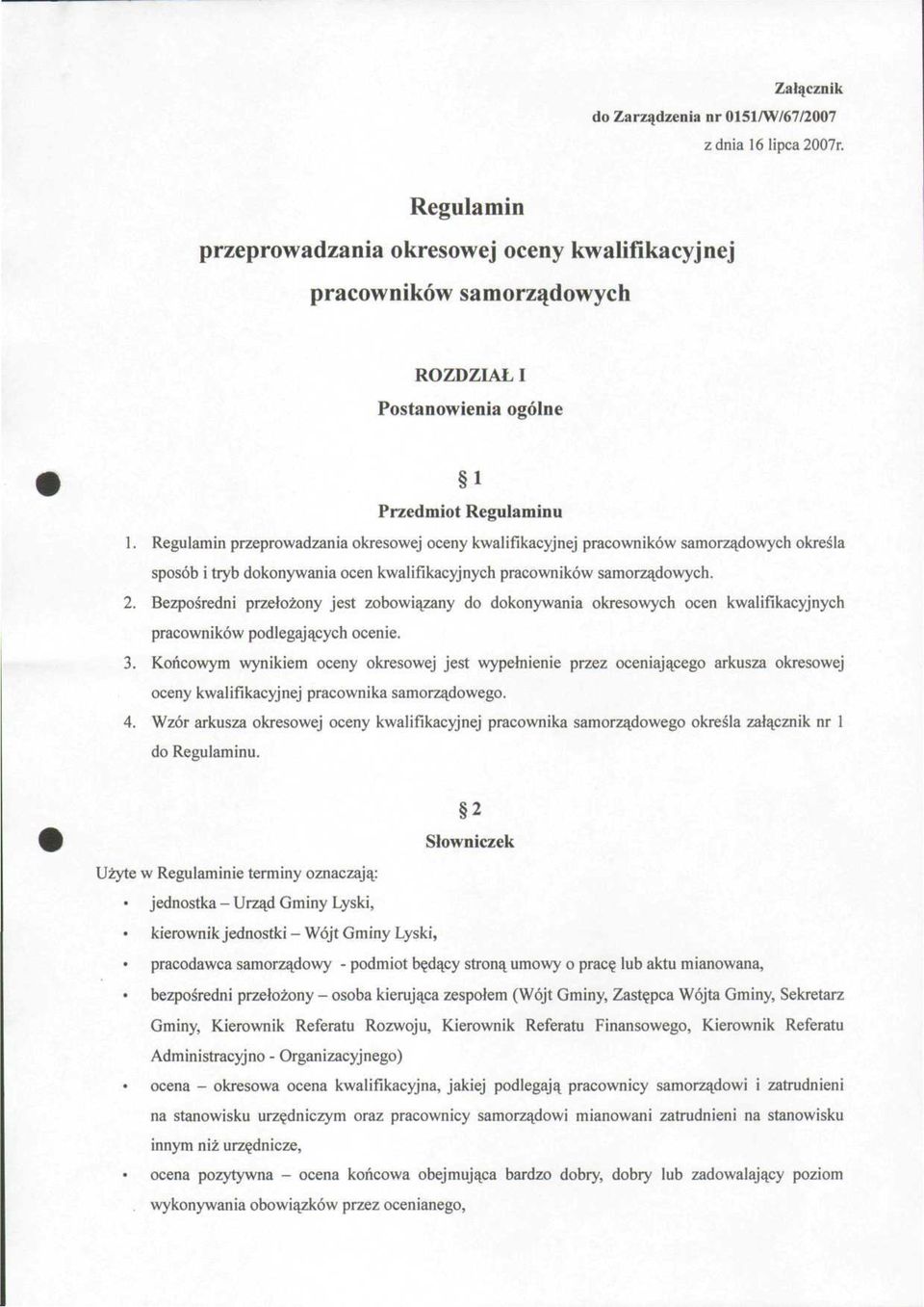 Regulamin przeprowadzania okresowej oceny kwalifikacyjnej pracowników samorządowych określa sposób i tryb dokonywania ocen kwalifikacyjnych pracowników samorządowych. 2.