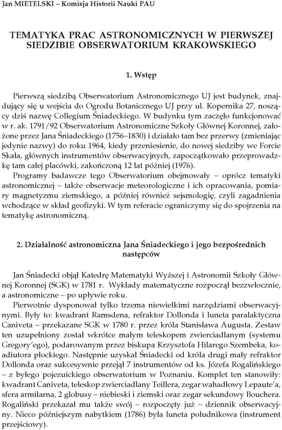 W budynku tym zaczęło funkcjonować w r. ak.