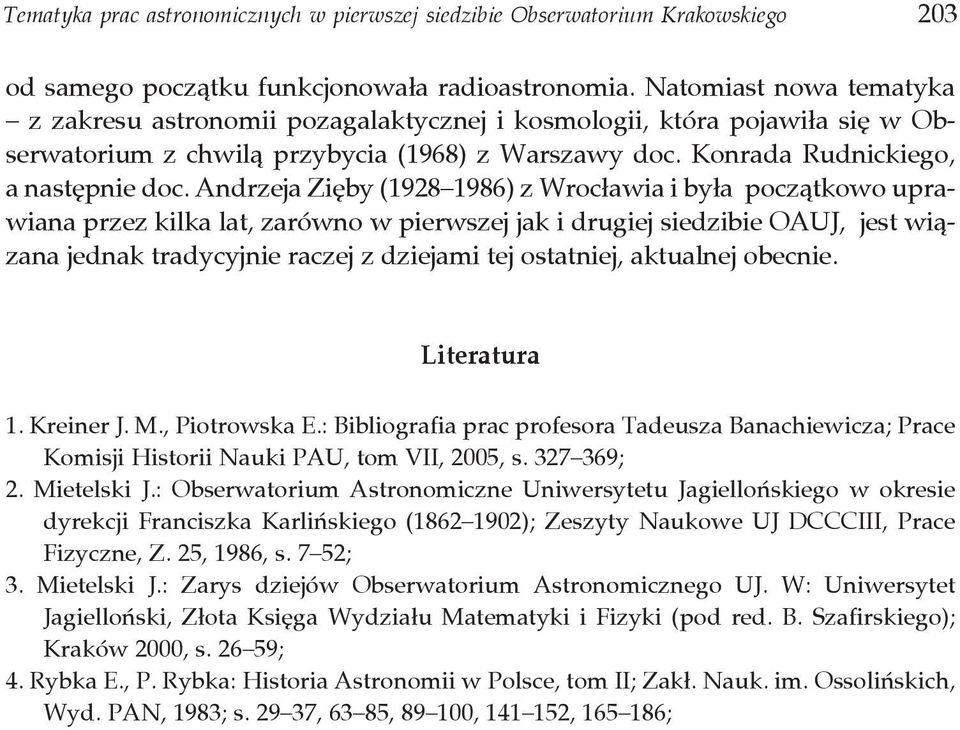 Andrzeja Zięby (1928 1986) z Wrocławia i była początkowo uprawiana przez kilka lat, zarówno w pierwszej jak i drugiej siedzibie OAUJ, jest wiązana jednak tradycyjnie raczej z dziejami tej ostatniej,