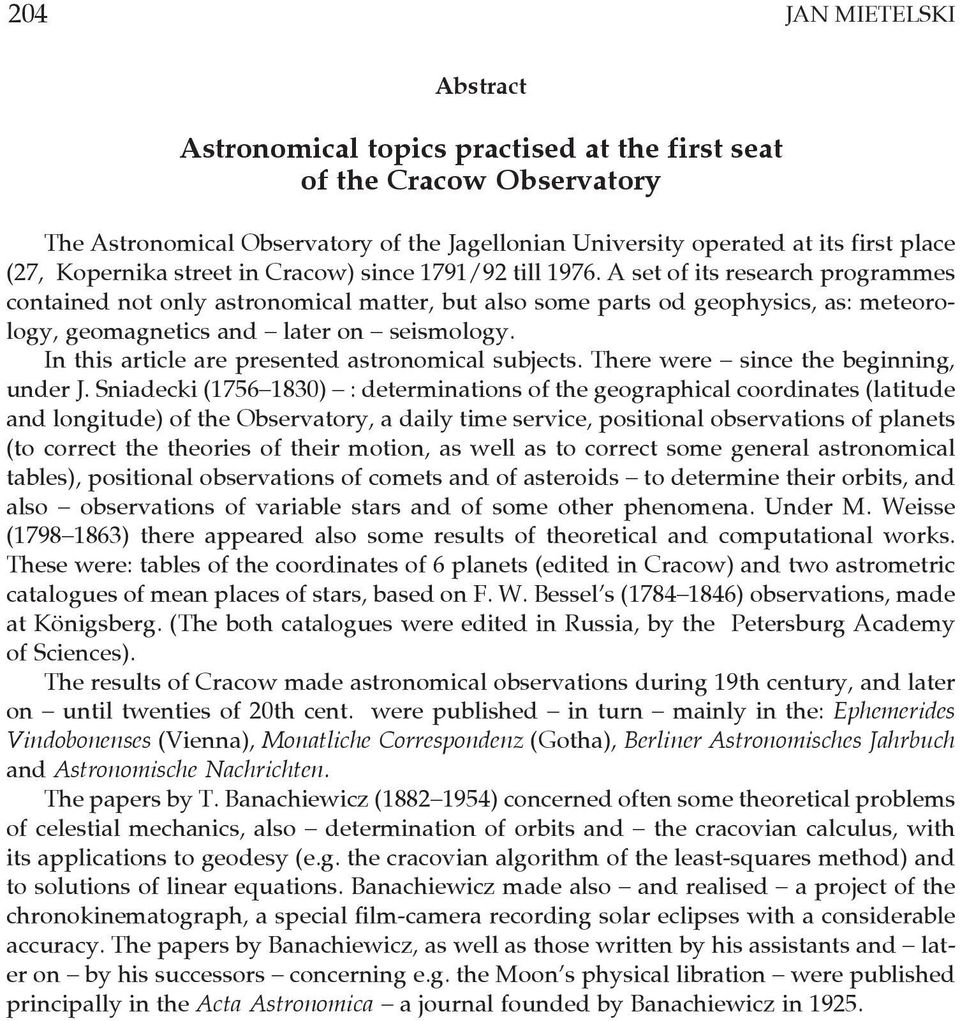 A set of its research programmes contained not only astronomical matter, but also some parts od geophysics, as: meteorology, geomagnetics and later on seismology.