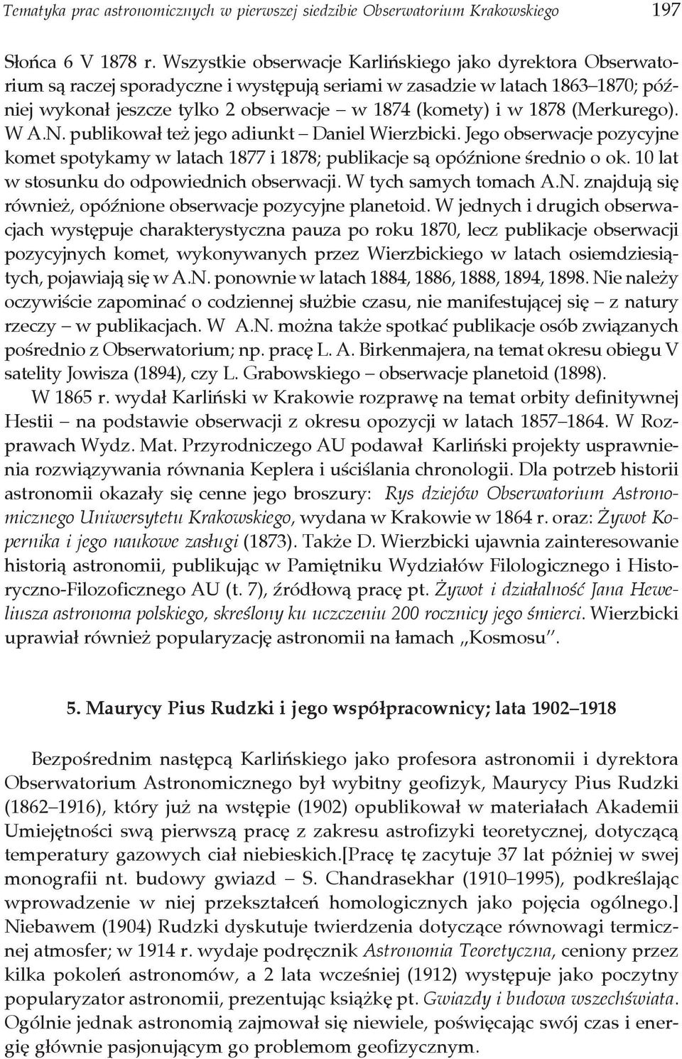 1878 (Merkurego). W A.N. publikował też jego adiunkt Daniel Wierzbicki. Jego obserwacje pozycyjne komet spotykamy w latach 1877 i 1878; publikacje są opóźnione średnio o ok.