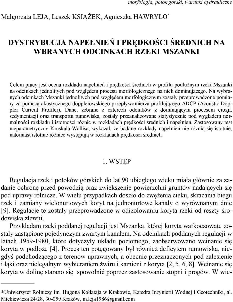 Na wybranych odcinkach Mszanki jednolitych pod względem morfologicznym zostały przeprowadzone pomiary za pomocą akustycznego dopplerowskiego przepływomierza profilującego ADCP (Acoustic Doppler