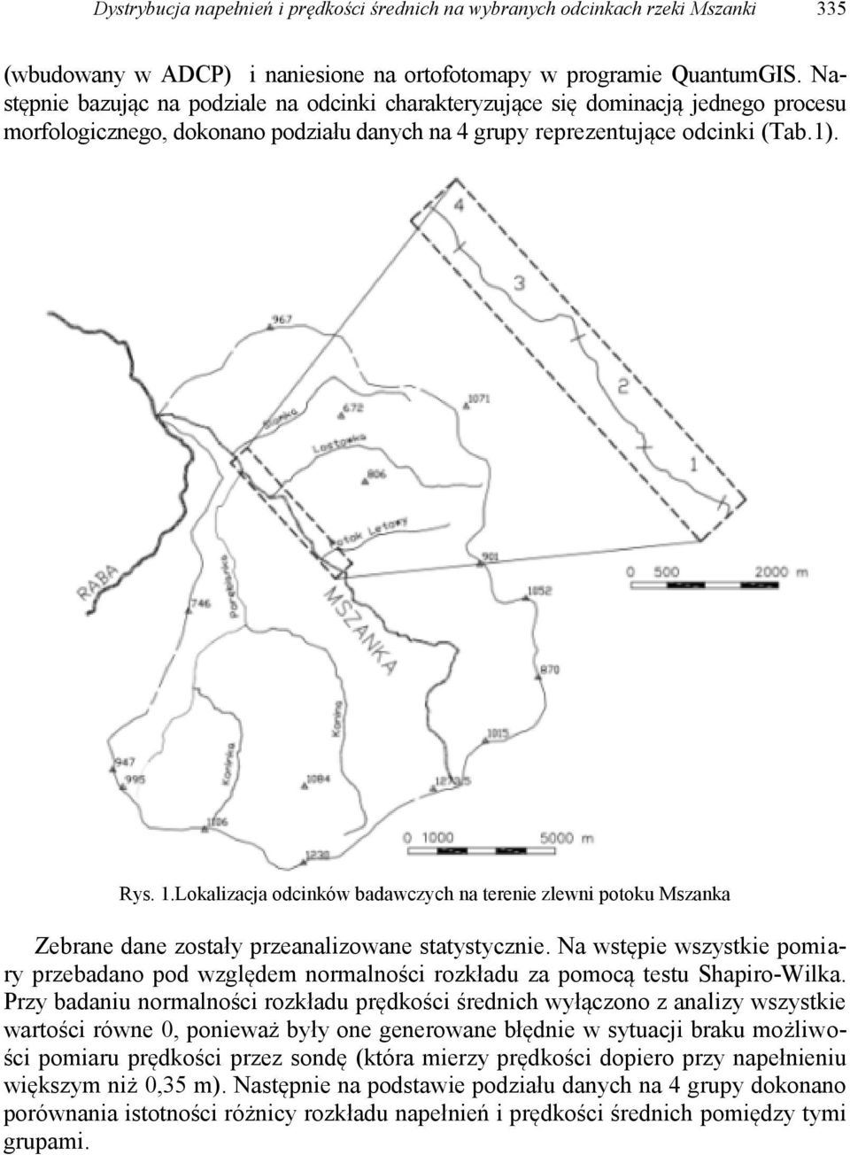 Lokalizacja odcinków badawczych na terenie zlewni potoku Mszanka Zebrane dane zostały przeanalizowane statystycznie.