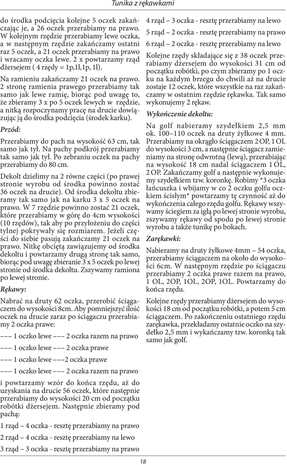 2 x powtarzamy rząd dżersejem ( 4 rzędy = 1p,1l,1p, 1l). Na ramieniu zakańczamy 21 oczek na prawo.