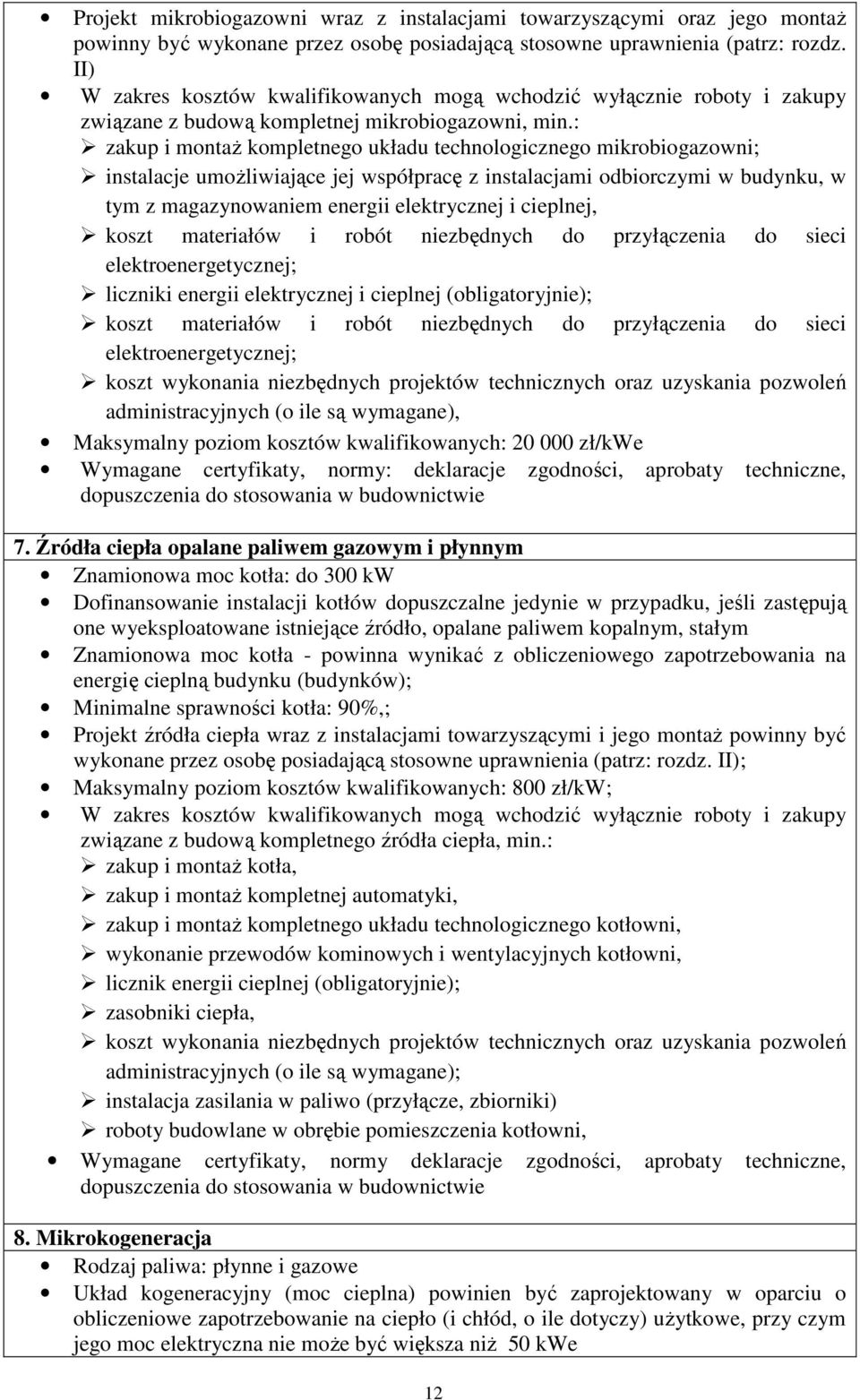 : zakup i montaż kompletnego układu technologicznego mikrobiogazowni; instalacje umożliwiające jej współpracę z instalacjami odbiorczymi w budynku, w tym z magazynowaniem energii elektrycznej i