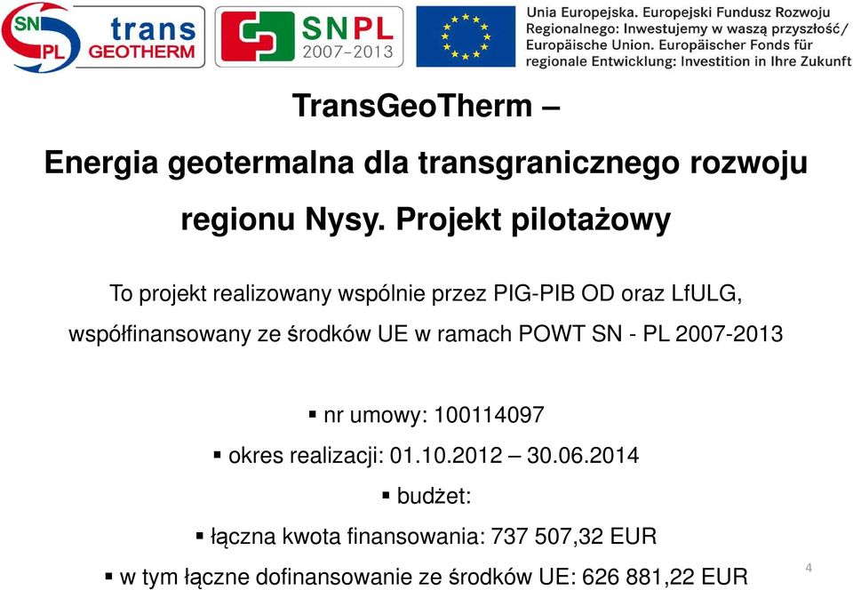 ze środków UE w ramach POWT SN - PL 2007-2013 nr umowy: 100114097 okres realizacji: 01.10.2012 30.