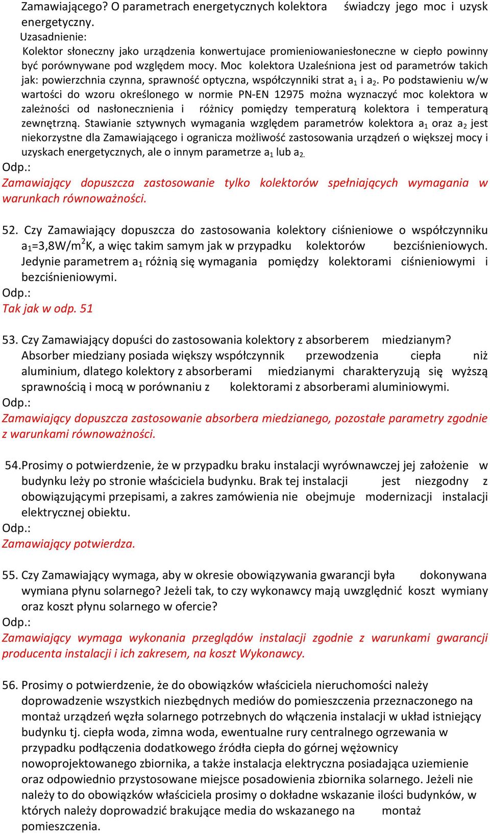 Moc kolektora Uzaleśniona jest od parametrów takich jak: powierzchnia czynna, sprawność optyczna, współczynniki strat a 1 i a 2.