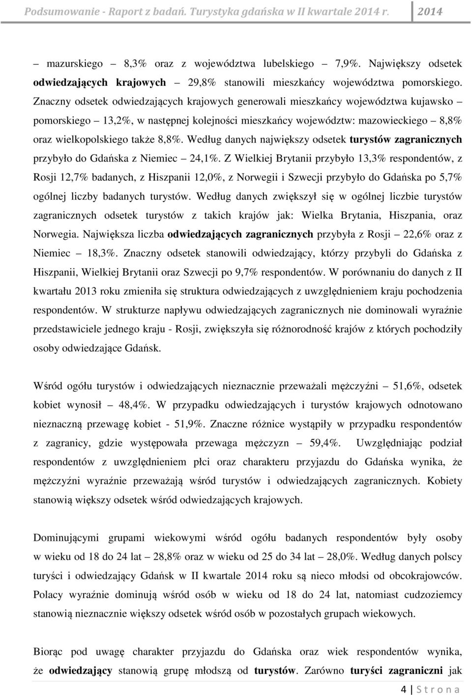 Według danych największy odsetek turystów zagranicznych przybyło do Gdańska z Niemiec 24,1%.