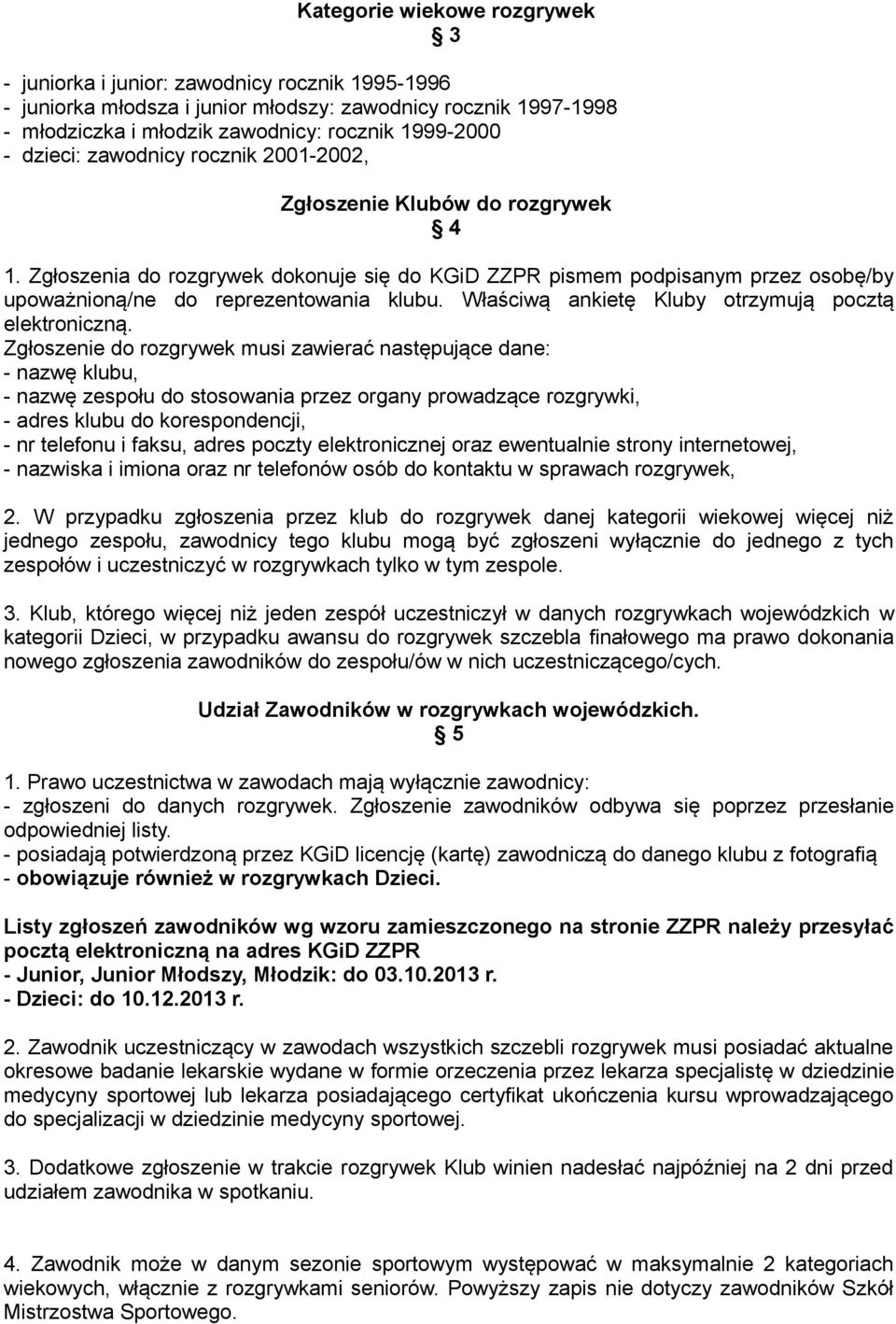 Właściwą ankietę Kluby otrzymują pocztą elektroniczną.