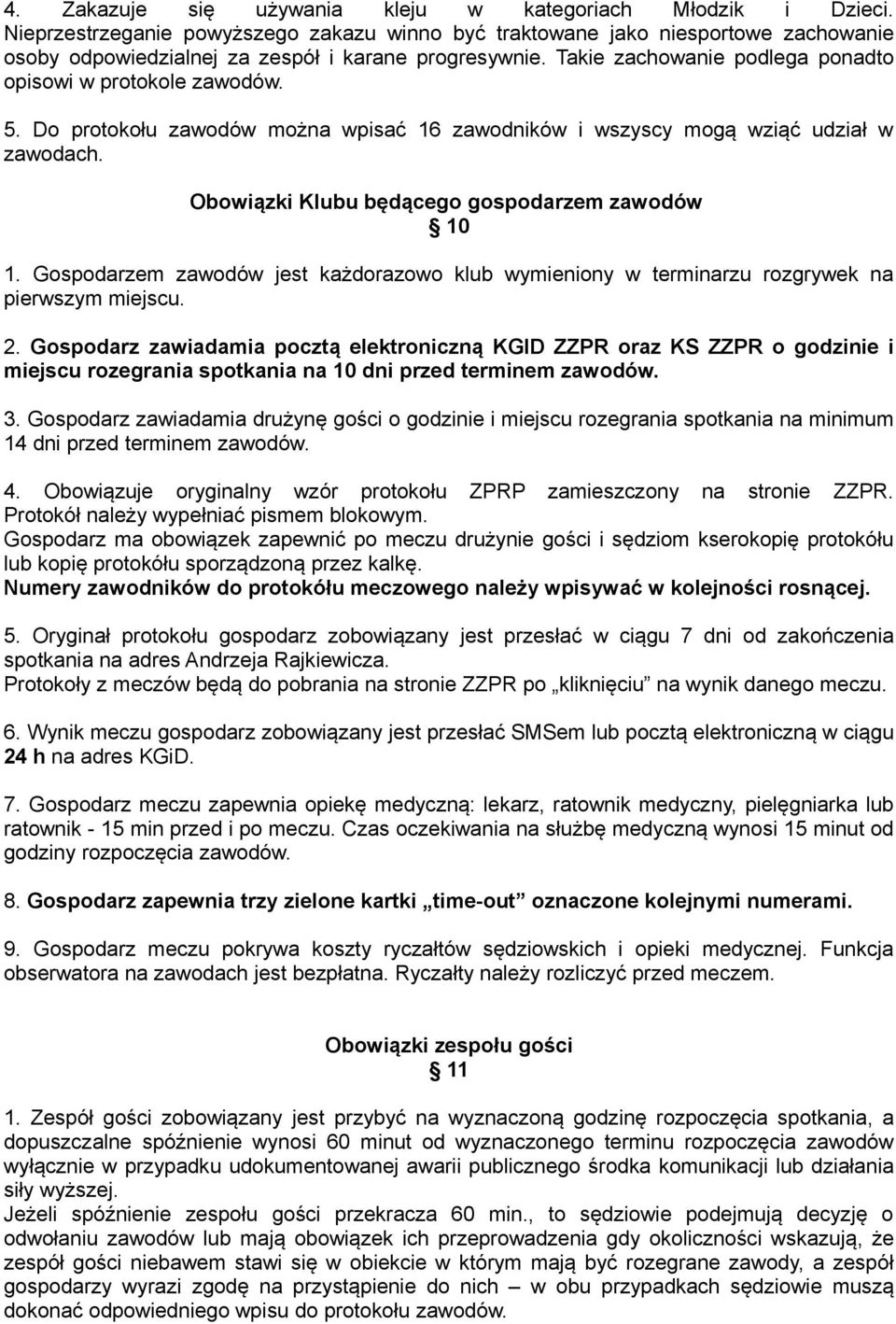 Takie zachowanie podlega ponadto opisowi w protokole zawodów. 5. Do protokołu zawodów można wpisać 16 zawodników i wszyscy mogą wziąć udział w zawodach.