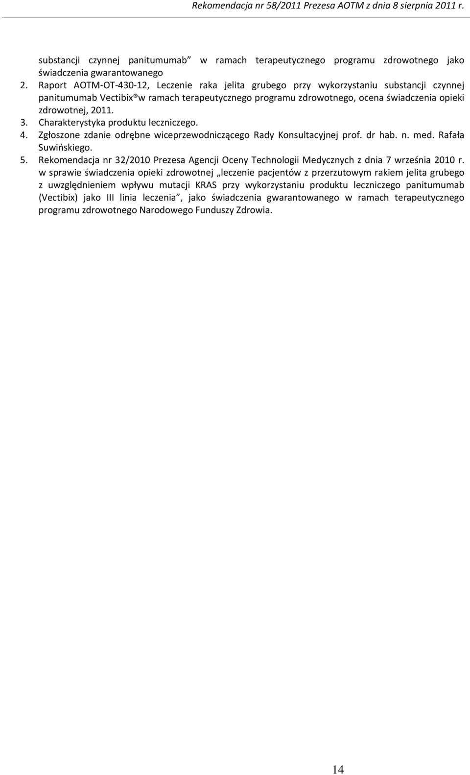 3. Charakterystyka produktu leczniczego. 4. Zgłoszone zdanie odrębne wiceprzewodniczącego Rady Konsultacyjnej prof. dr hab. n. med. Rafała Suwińskiego. 5.