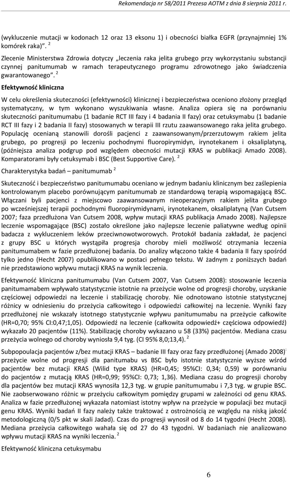 2 Efektywność kliniczna W celu określenia skuteczności (efektywności) klinicznej i bezpieczeństwa oceniono złożony przegląd systematyczny, w tym wykonano wyszukiwania własne.