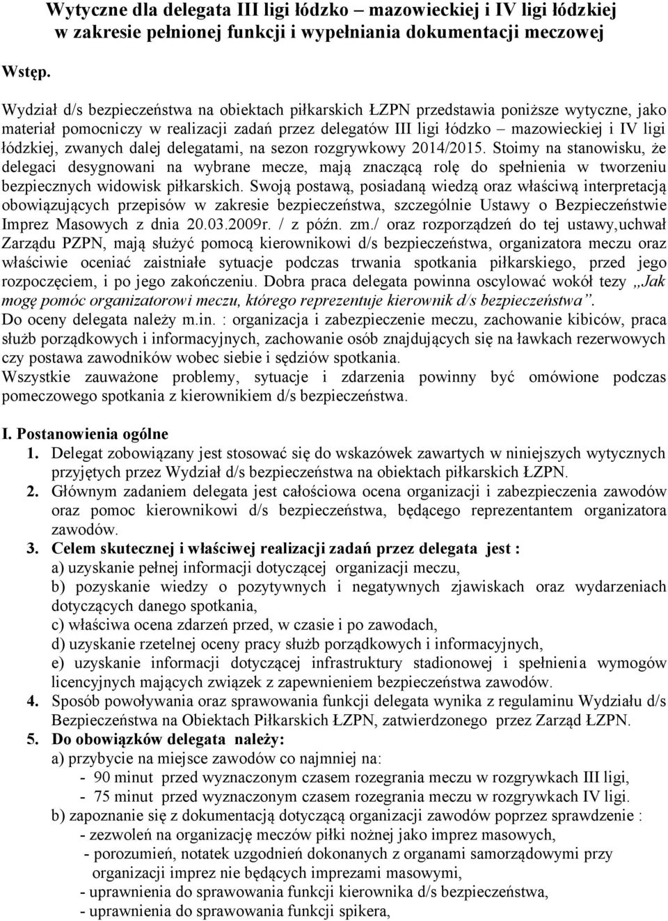przedstawia poniższe wytyczne, jako materiał pomocniczy w realizacji zadań przez delegatów III ligi łódzko mazowieckiej i IV ligi łódzkiej, zwanych dalej delegatami, na sezon rozgrywkowy 2014/2015.