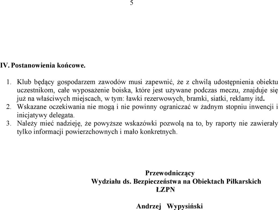 znajduje się już na właściwych miejscach, w tym: ławki rezerwowych, bramki, siatki, reklamy itd. 2.