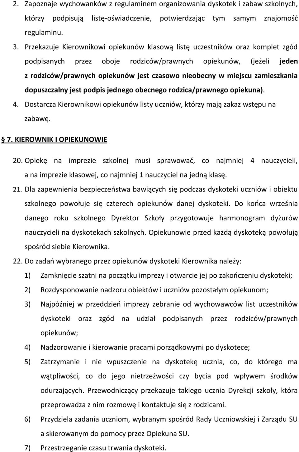 miejscu zamieszkania dopuszczalny jest podpis jednego obecnego rodzica/prawnego opiekuna). 4. Dostarcza Kierownikowi opiekunów listy uczniów, którzy mają zakaz wstępu na zabawę. 7.