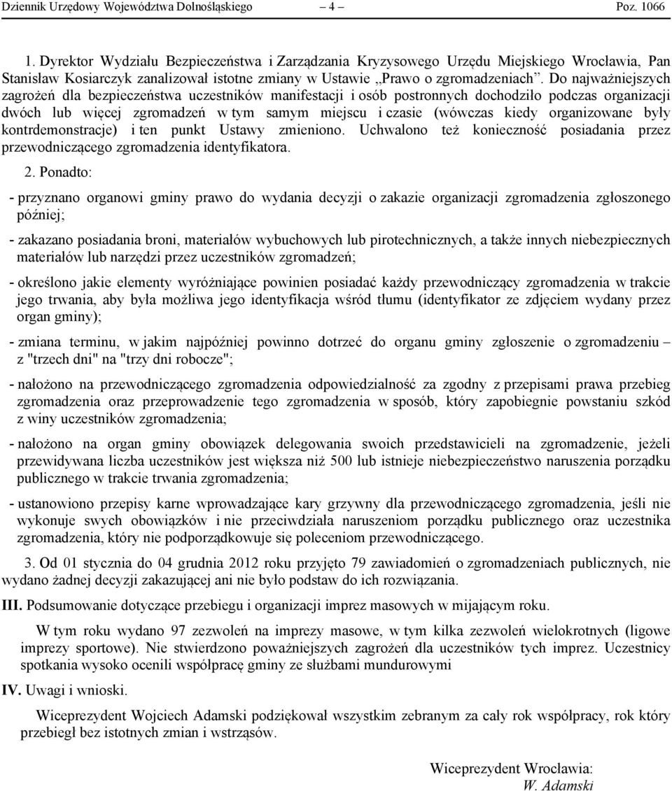 Do najważniejszych zagrożeń dla bezpieczeństwa uczestników manifestacji i osób postronnych dochodziło podczas organizacji dwóch lub więcej zgromadzeń w tym samym miejscu i czasie (wówczas kiedy