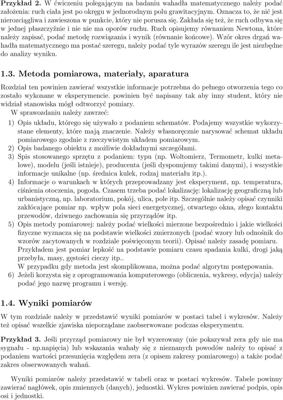 Ruch opisujemy równaniem Newtona, które należy zapisać, podać metodę rozwiązania i wynik (równanie końcowe).