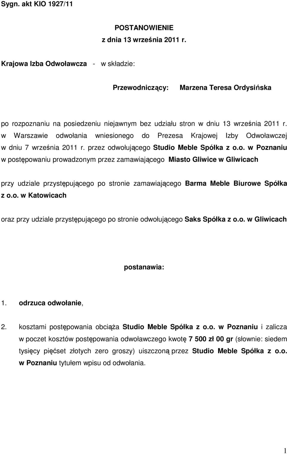 w Warszawie odwołania wniesionego do Prezesa Krajowej Izby Odwoławczej w dniu 7 września 2011 r. przez odwołującego Studio Meble Spółka z o.o. w Poznaniu w postępowaniu prowadzonym przez zamawiającego Miasto Gliwice w Gliwicach przy udziale przystępującego po stronie zamawiającego Barma Meble Biurowe Spółka z o.