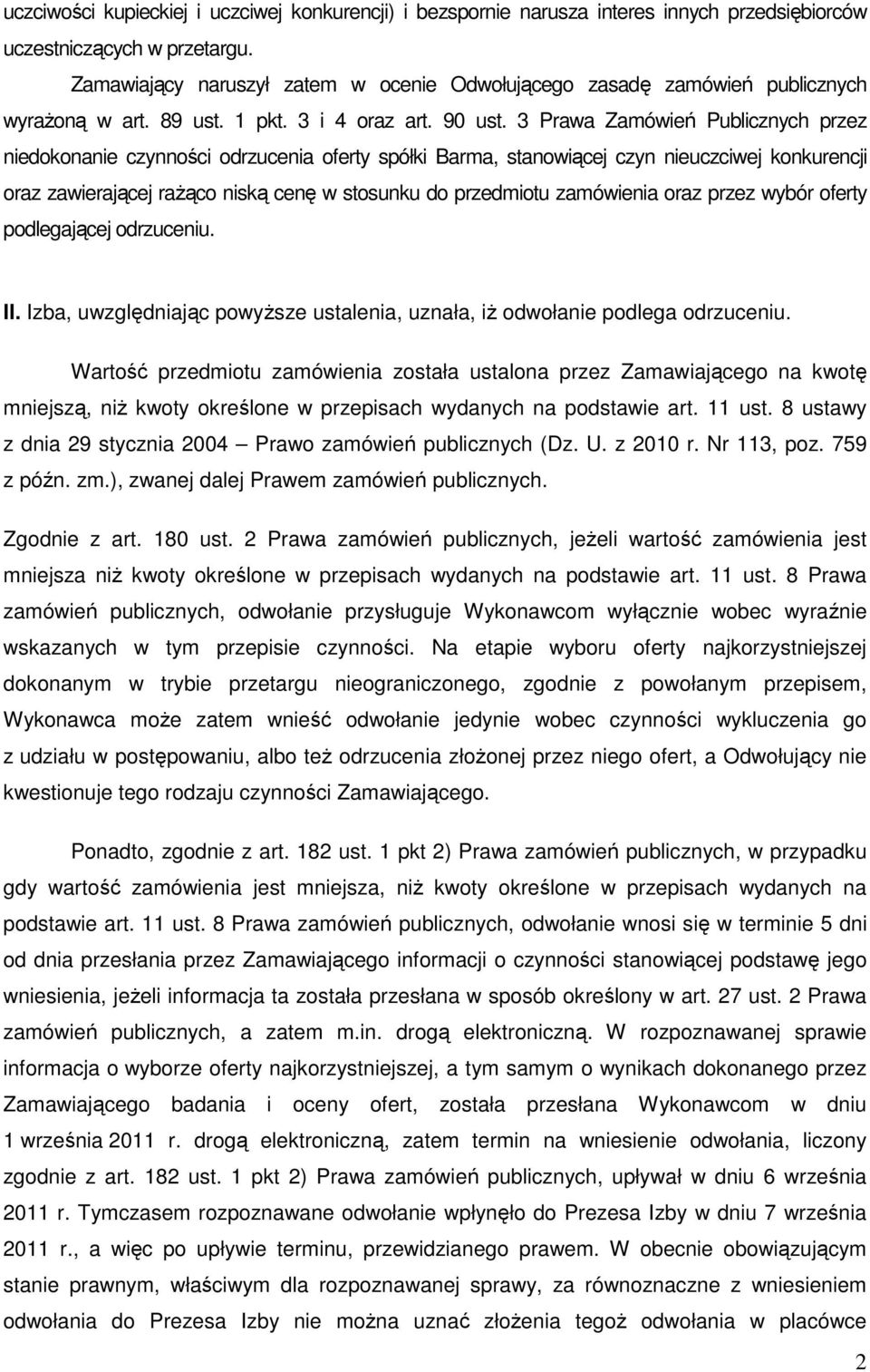 3 Prawa Zamówień Publicznych przez niedokonanie czynności odrzucenia oferty spółki Barma, stanowiącej czyn nieuczciwej konkurencji oraz zawierającej raŝąco niską cenę w stosunku do przedmiotu