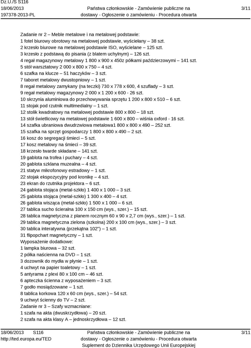 6 szafka na klucze 51 haczyków 3 szt. 7 taboret metalowy dwustopniowy 1 szt. 8 regał metalowy zamykany (na teczki) 730 x 778 x 600, 4 szuflady 3 szt.