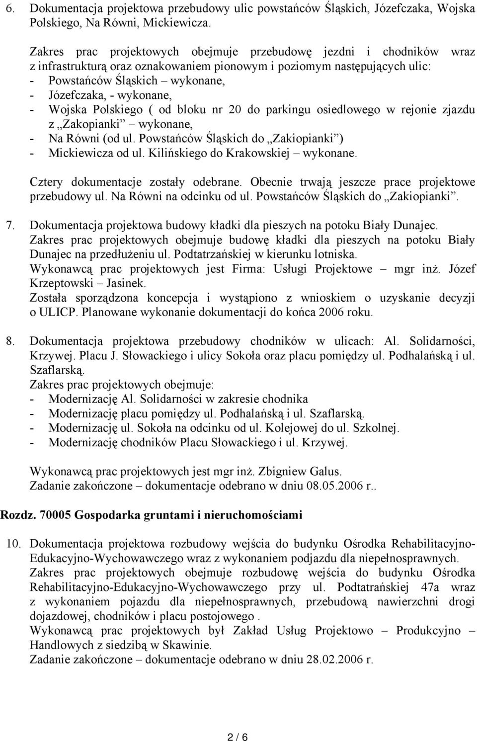 wykonane, - Wojska Polskiego ( od bloku nr 20 do parkingu osiedlowego w rejonie zjazdu z Zakopianki wykonane, - Na Równi (od ul. Powstańców Śląskich do Zakiopianki ) - Mickiewicza od ul.