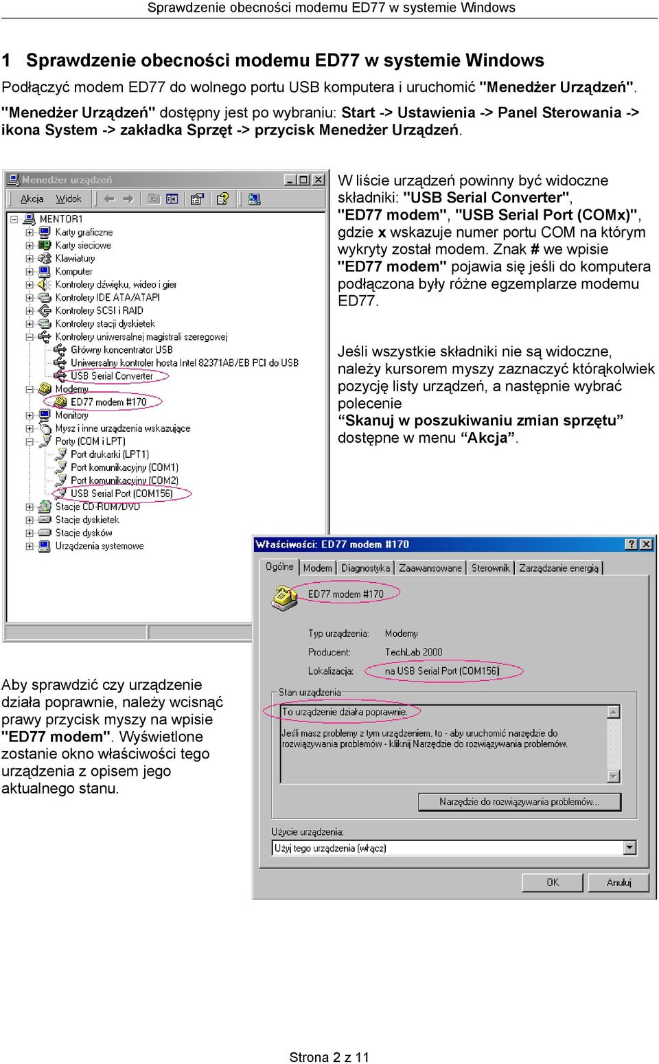 W liście urządzeń powinny być widoczne składniki: "USB Serial Converter", "ED77 modem", "USB Serial Port (COMx)", gdzie x wskazuje numer portu COM na którym wykryty został modem.