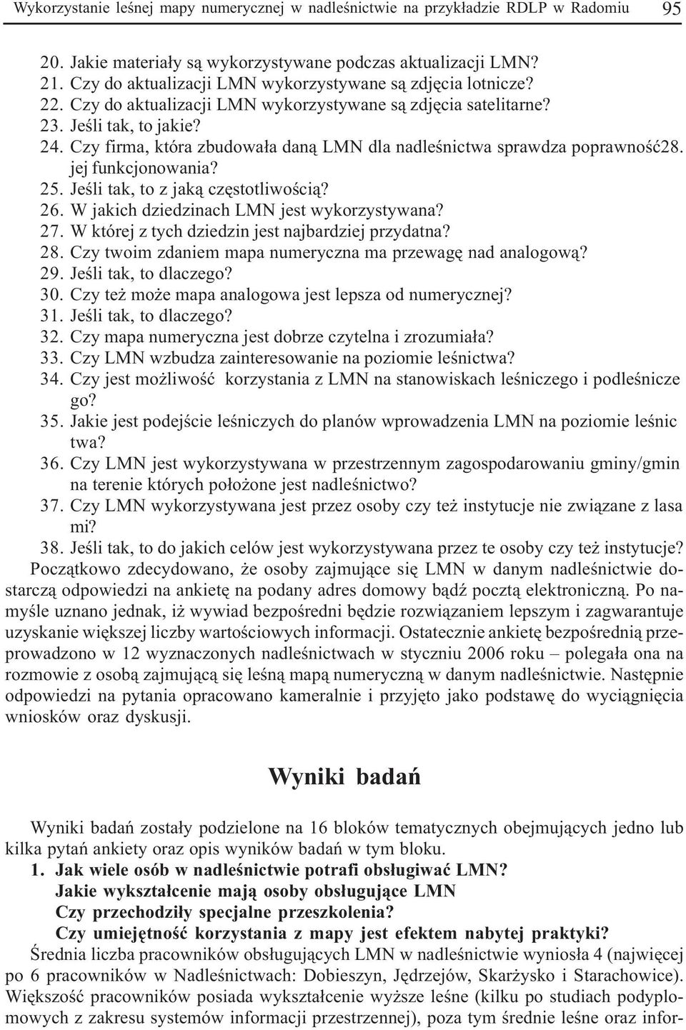 Czy fira, która zbudowa³a dan¹ LMN dla nadleœnictwa sprawdza poprawnoœæ28. jej funkcjonowania? 25. Jeœli tak, to z jak¹ czêstotliwoœci¹? 26. W jakich dziedzinach LMN jest wykorzystywana? 27.