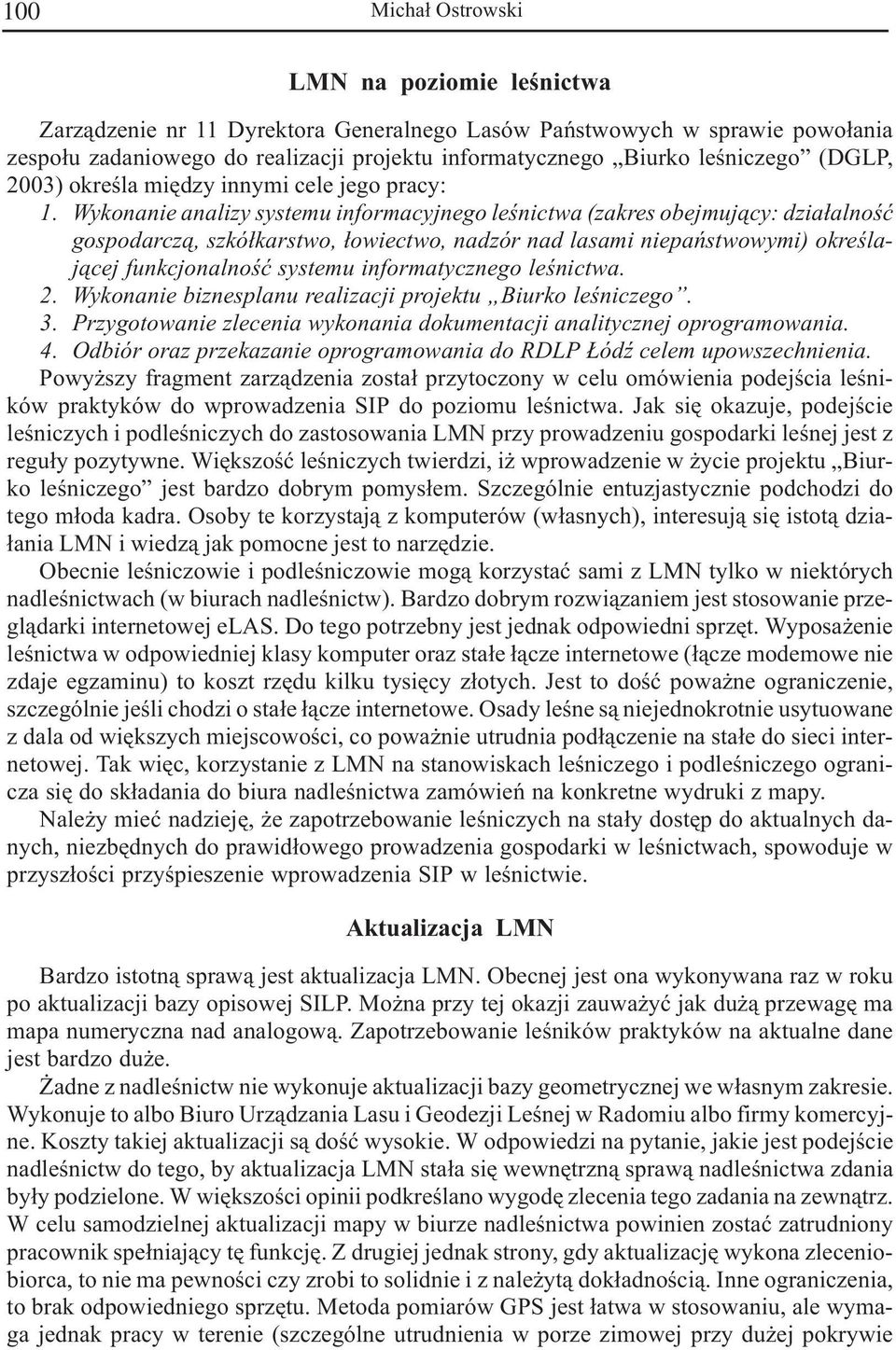 Wykonanie analizy systeu inforacyjnego leœnictwa (zakres obejuj¹cy: dzia³alnoœæ gospodarcz¹, szkó³karstwo, ³owiectwo, nadzór nad lasai niepañstwowyi) okreœlaj¹cej funkcjonalnoœæ systeu inforatycznego