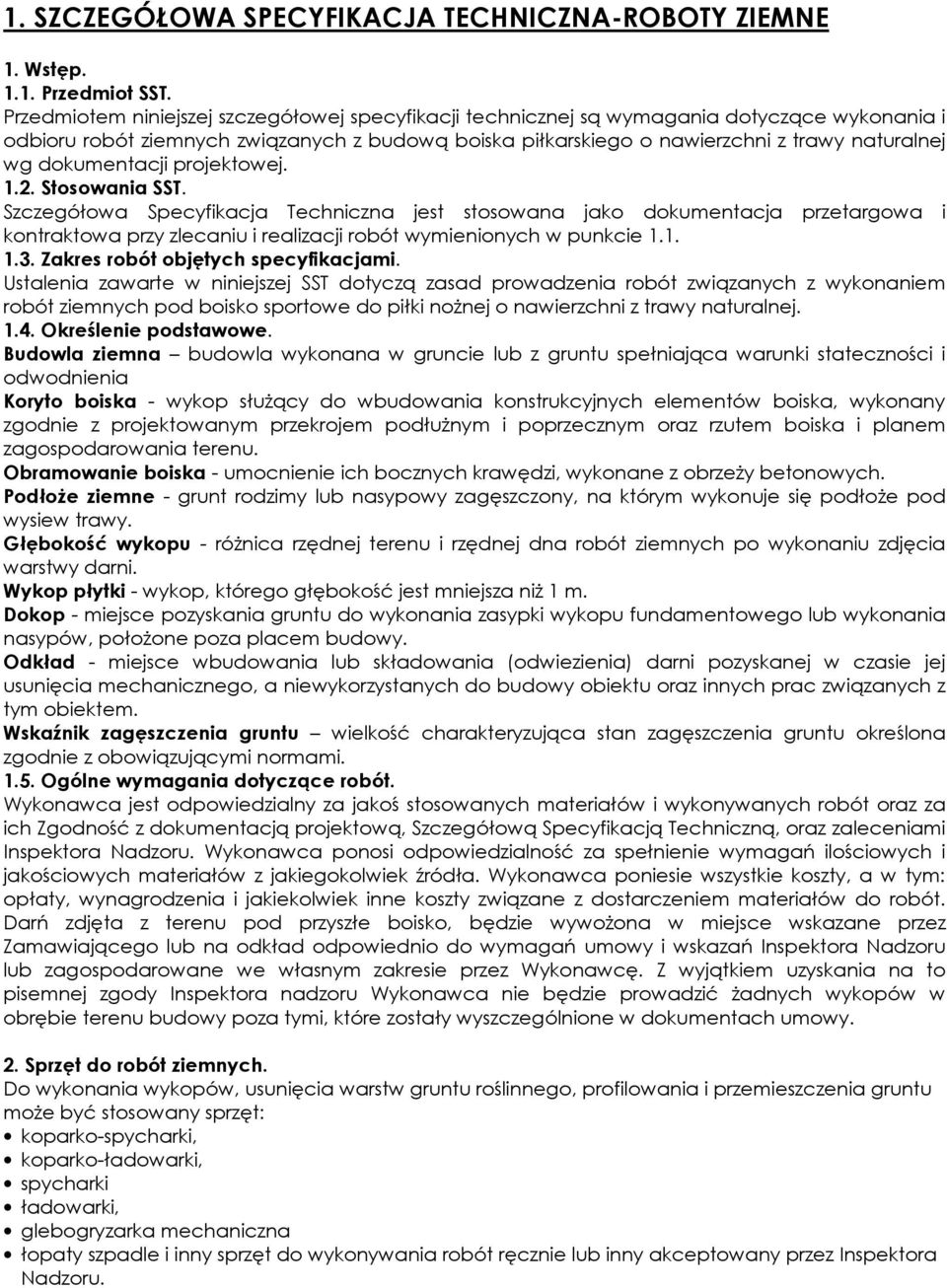 dokumentacji projektowej. 1.2. Stosowania SST. Szczegółowa Specyfikacja Techniczna jest stosowana jako dokumentacja przetargowa i kontraktowa przy zlecaniu i realizacji robót wymienionych w punkcie 1.