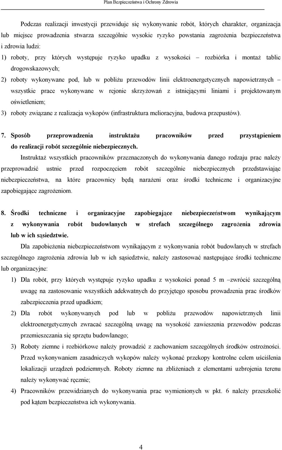napowietrznych wszystkie prace wykonywane w rejonie skrzyżowań z istniejącymi liniami i projektowanym oświetleniem; 3) roboty związane z realizacja wykopów (infrastruktura melioracyjna, budowa