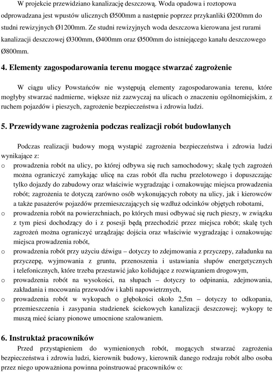 Elementy zagspdarwania terenu mgące stwarzać zagrŝenie W ciągu ulicy Pwstańców nie występują elementy zagspdarwania terenu, które mgłyby stwarzać nadmierne, większe niŝ zazwyczaj na ulicach znaczeniu