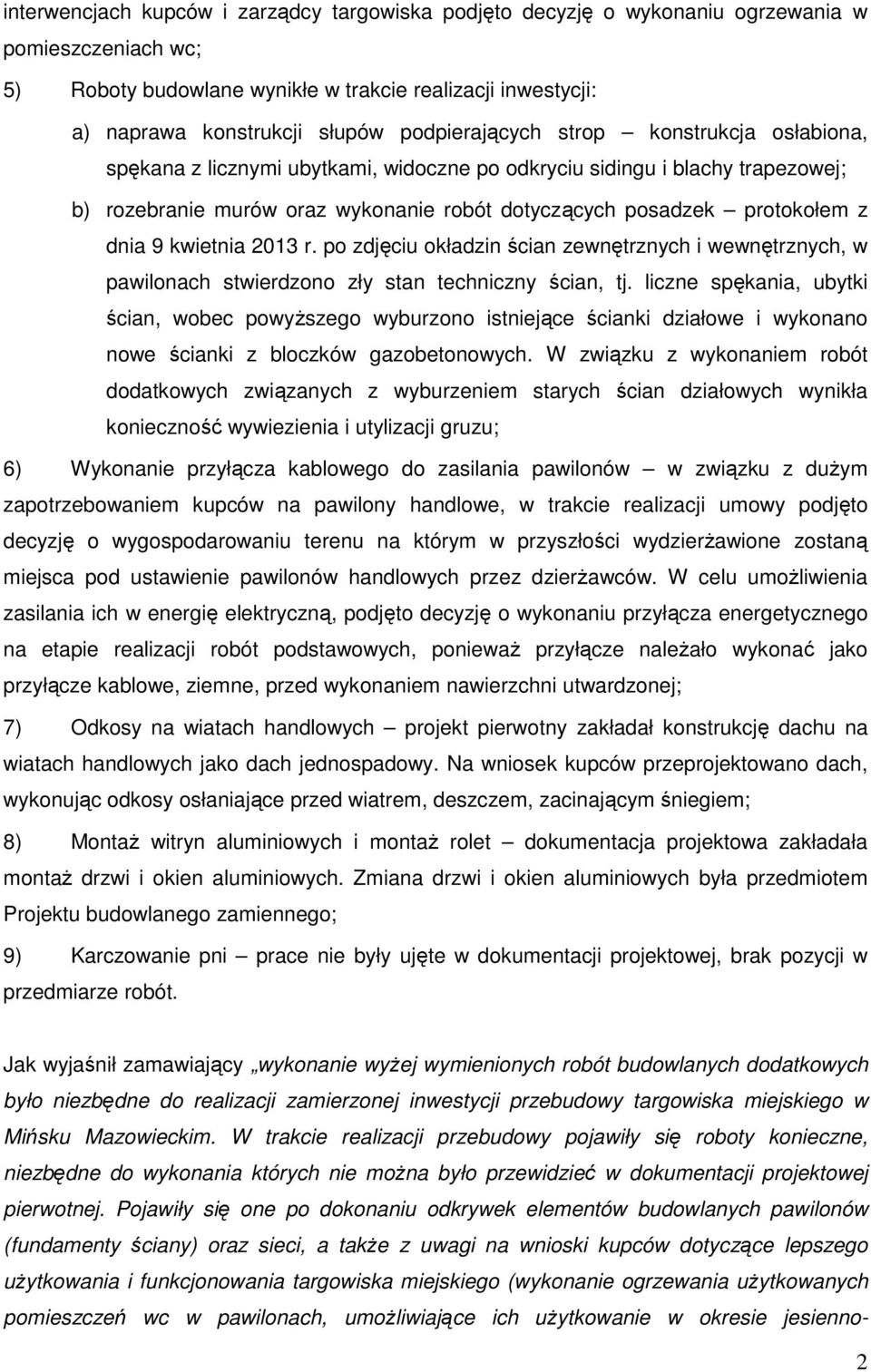 dnia 9 kwietnia 2013 r. po zdjęciu okładzin ścian zewnętrznych i wewnętrznych, w pawilonach stwierdzono zły stan techniczny ścian, tj.