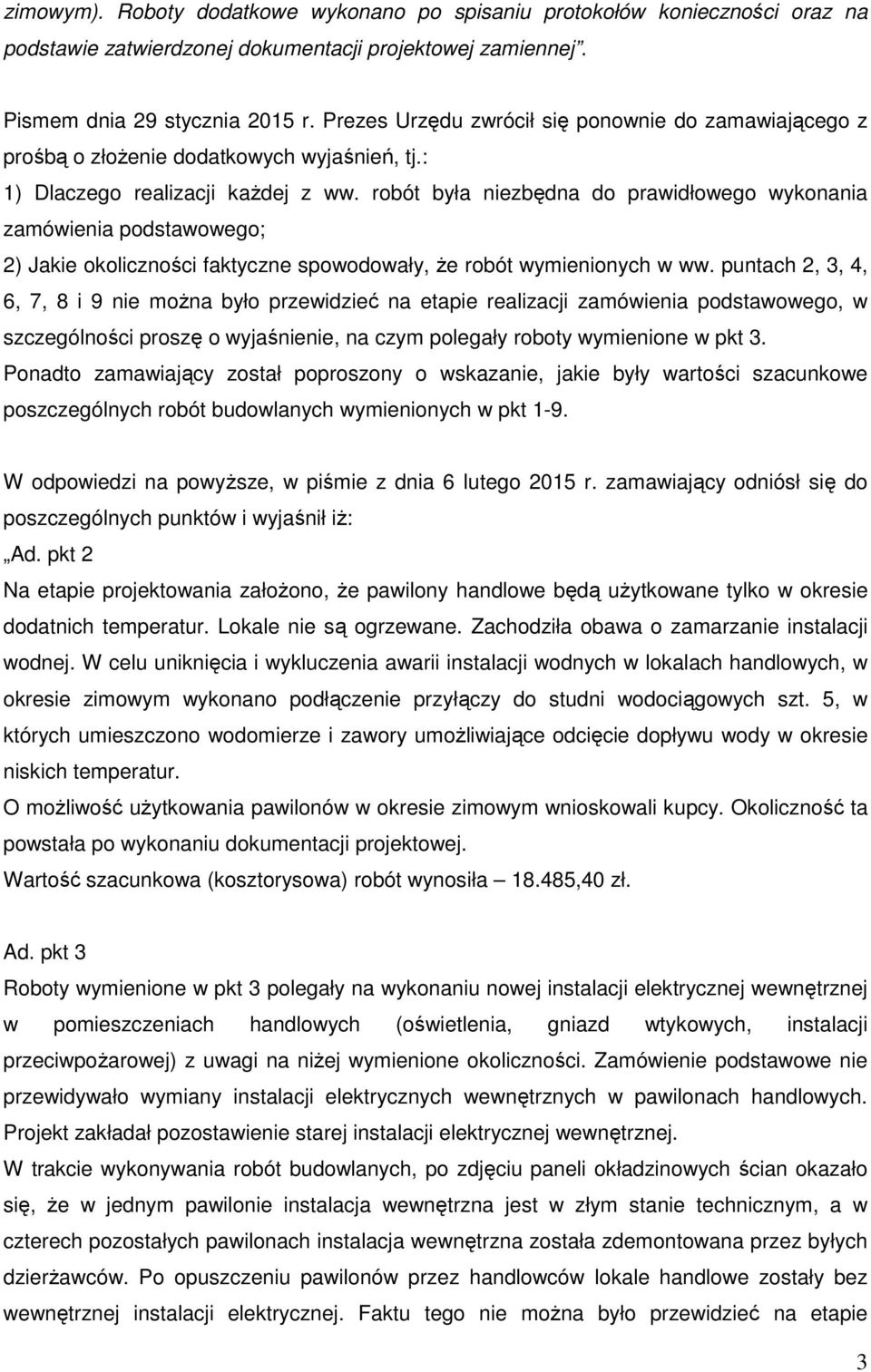 robót była niezbędna do prawidłowego wykonania zamówienia podstawowego; 2) Jakie okoliczności faktyczne spowodowały, że robót wymienionych w ww.