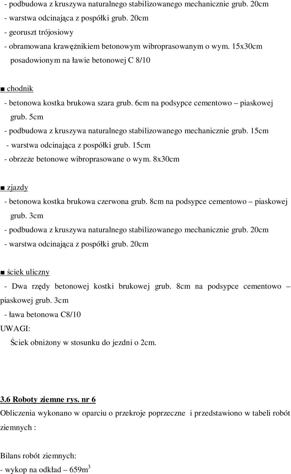 5cm - podbudowa z kruszywa naturalnego stabilizowanego mechanicznie grub. 15cm - warstwa odcinająca z pospółki grub. 15cm - obrzeże betonowe wibroprasowane o wym.