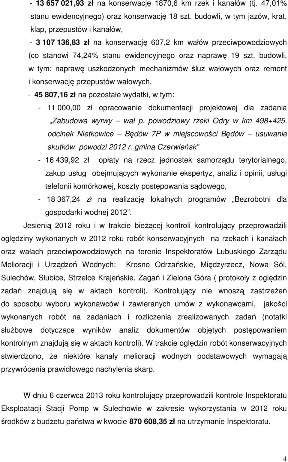 budowli, w tym: naprawę uszkodzonych mechanizmów śluz wałowych oraz remont i konserwację przepustów wałowych, - 45 807,16 zł na pozostałe wydatki, w tym: - 11 000,00 zł opracowanie dokumentacji