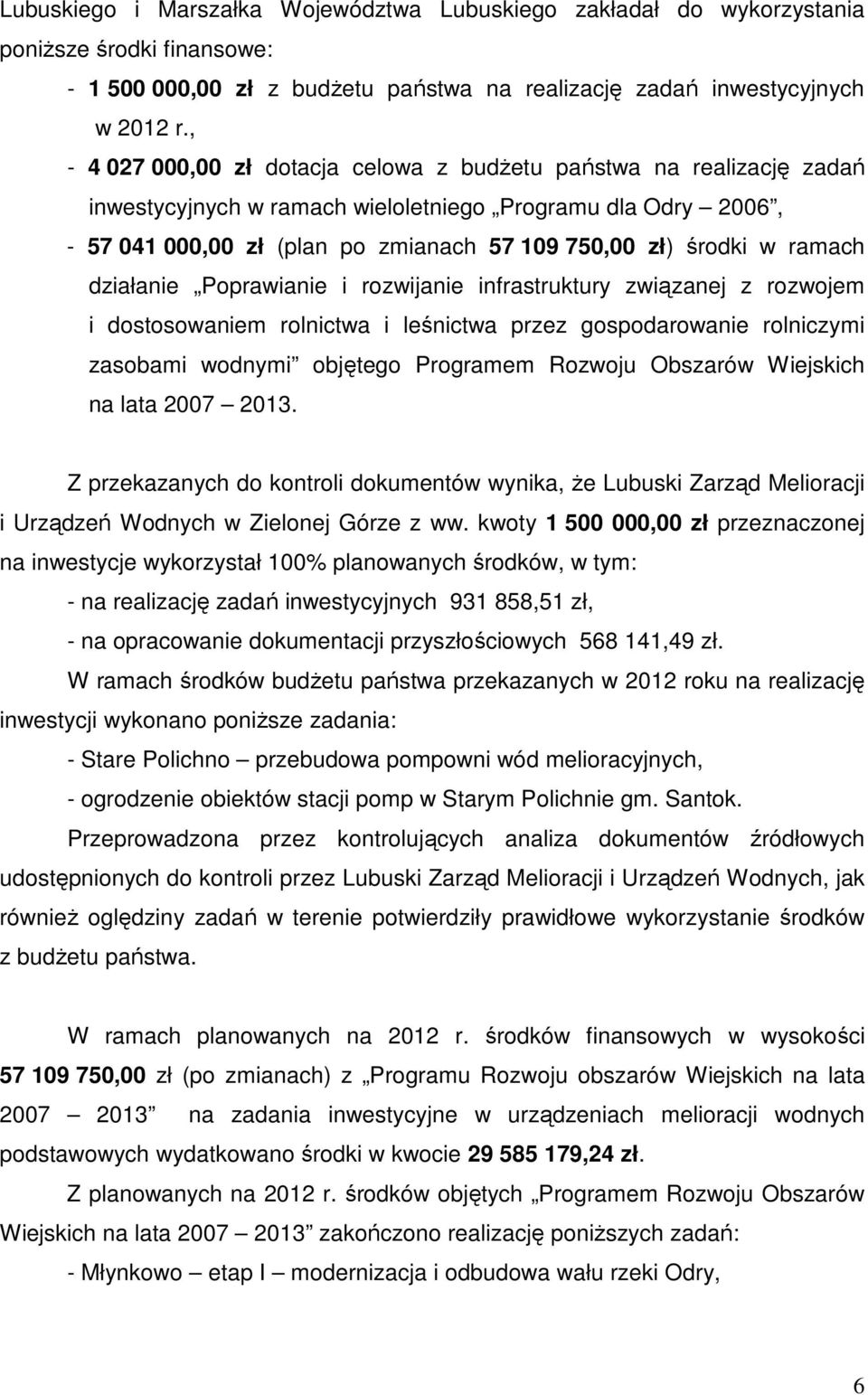 ramach działanie Poprawianie i rozwijanie infrastruktury związanej z rozwojem i dostosowaniem rolnictwa i leśnictwa przez gospodarowanie rolniczymi zasobami wodnymi objętego Programem Rozwoju